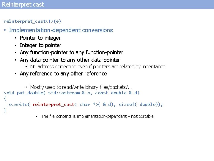 Reinterpret cast reinterpret_cast<T>(e) • Implementation-dependent conversions • • Pointer to integer Integer to pointer