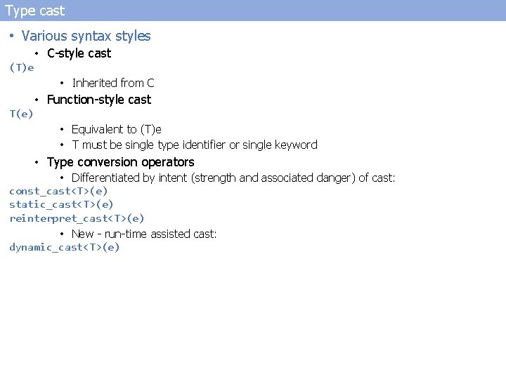 Type cast • Various syntax styles (T)e • C-style cast • Inherited from C