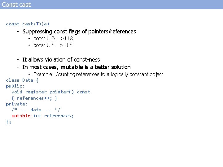 Const cast const_cast<T>(e) • Suppressing const flags of pointers/references • const U & =>