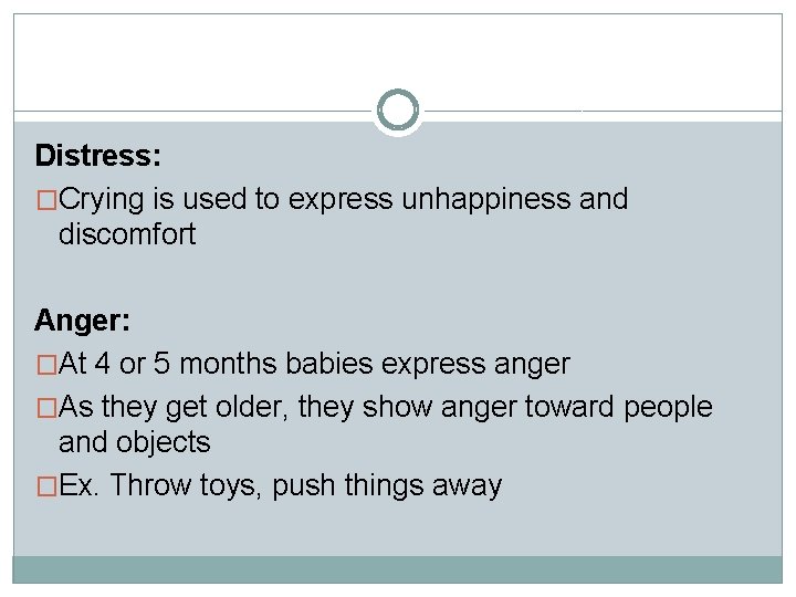 Distress: �Crying is used to express unhappiness and discomfort Anger: �At 4 or 5