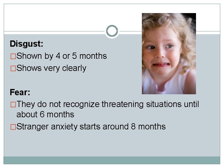 Disgust: �Shown by 4 or 5 months �Shows very clearly Fear: �They do not