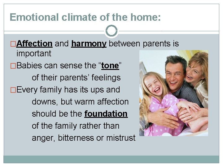 Emotional climate of the home: �Affection and harmony between parents is important �Babies can
