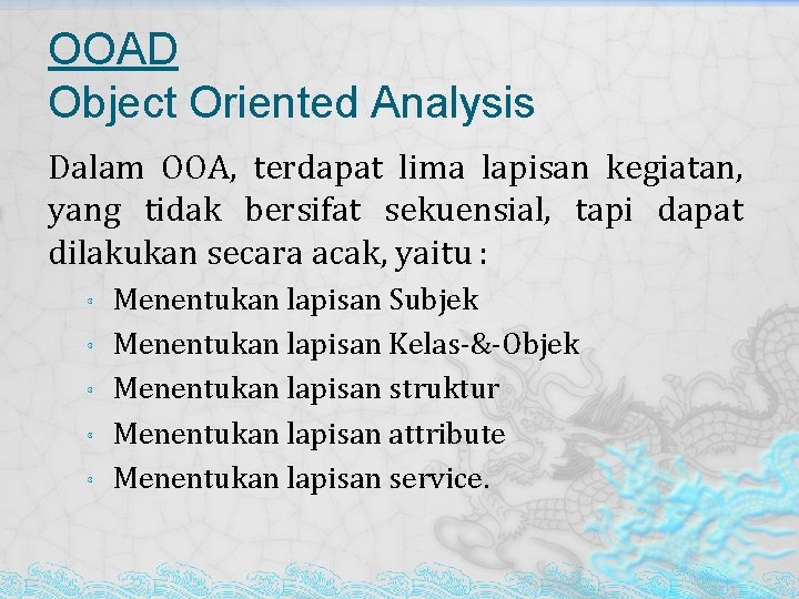 OOAD Object Oriented Analysis Dalam OOA, terdapat lima lapisan kegiatan, yang tidak bersifat sekuensial,