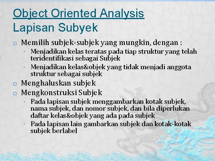 Object Oriented Analysis Lapisan Subyek � Memilih subjek-subjek yang mungkin, dengan : ³ ³