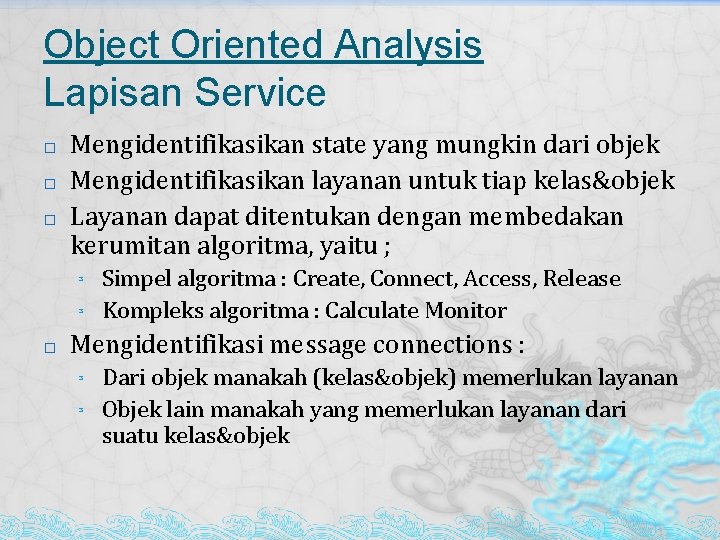 Object Oriented Analysis Lapisan Service � � � Mengidentifikasikan state yang mungkin dari objek