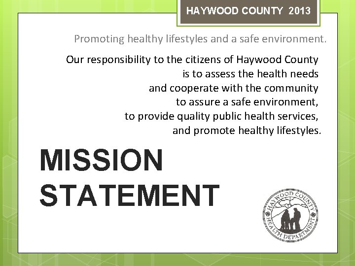 HAYWOOD COUNTY 2013 Promoting healthy lifestyles and a safe environment. Our responsibility to the