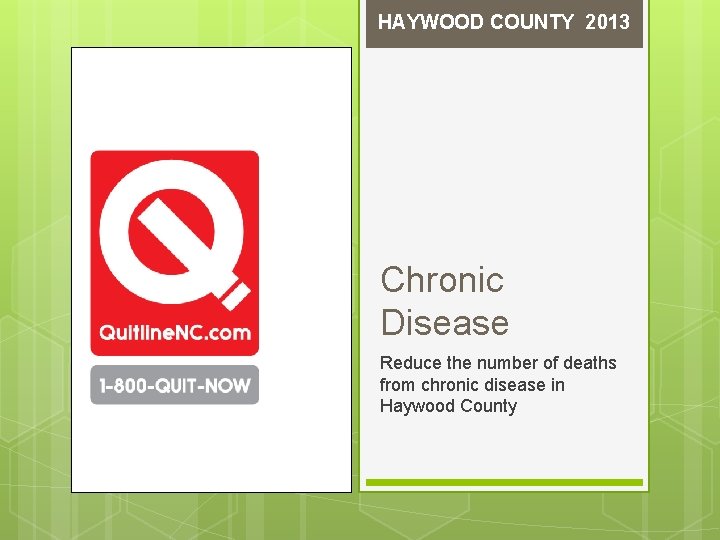 HAYWOOD COUNTY 2013 Chronic Disease Reduce the number of deaths from chronic disease in