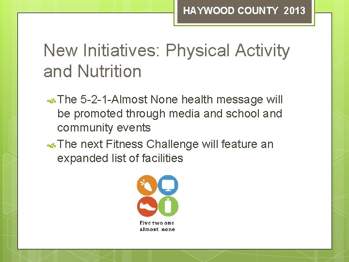 HAYWOOD COUNTY 2013 New Initiatives: Physical Activity and Nutrition The 5 -2 -1 -Almost