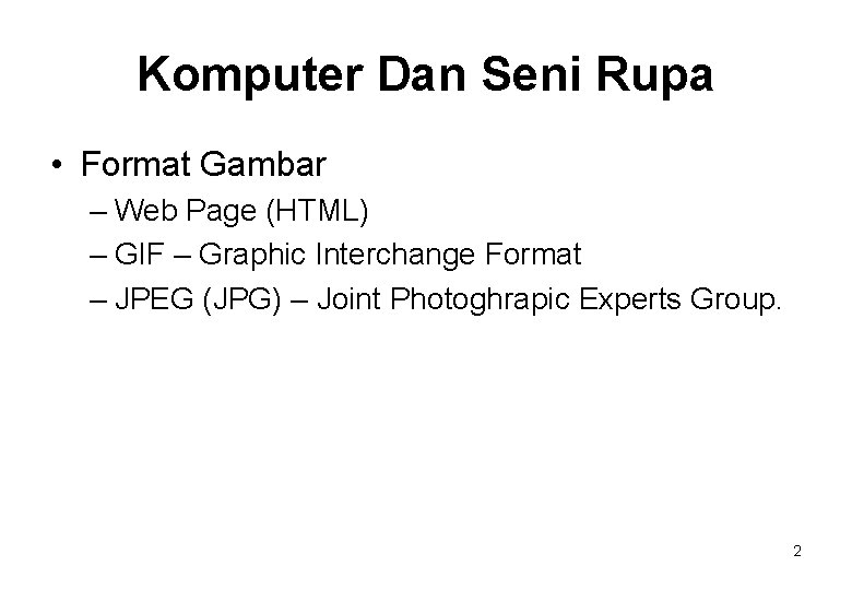Komputer Dan Seni Rupa • Format Gambar – Web Page (HTML) – GIF –