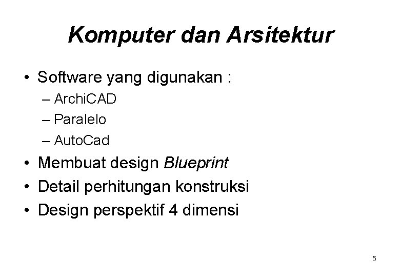 Komputer dan Arsitektur • Software yang digunakan : – Archi. CAD – Paralelo –