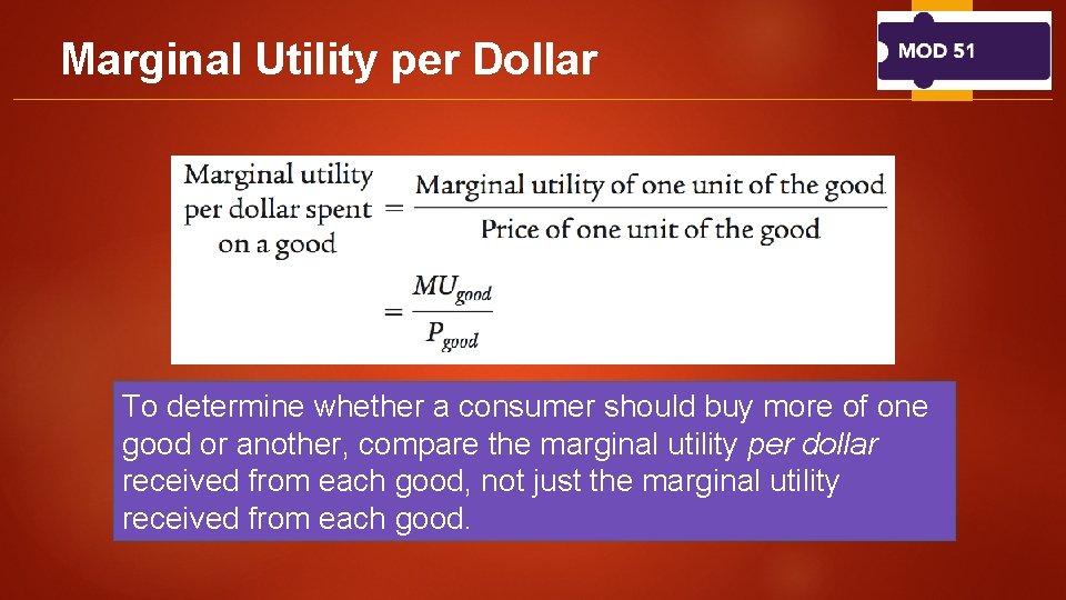 Marginal Utility per Dollar To determine whether a consumer should buy more of one