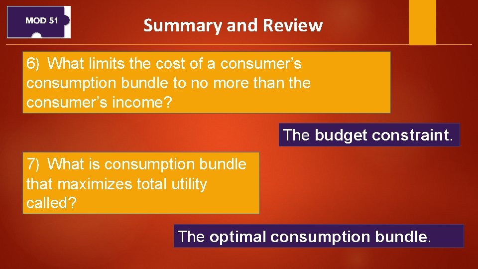 Summary and Review 6) What limits the cost of a consumer’s consumption bundle to