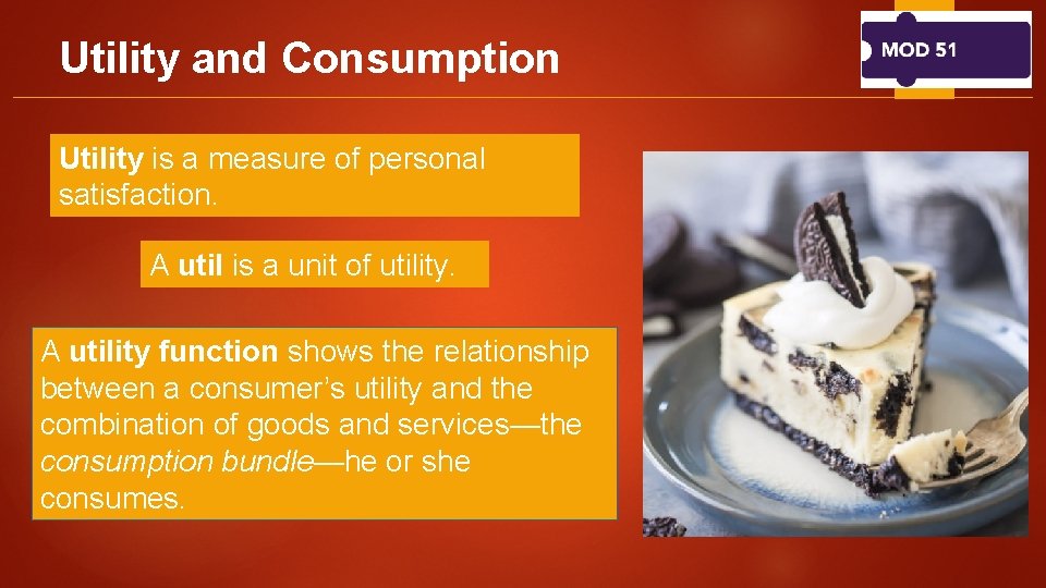 Utility and Consumption Utility is a measure of personal satisfaction. A util is a