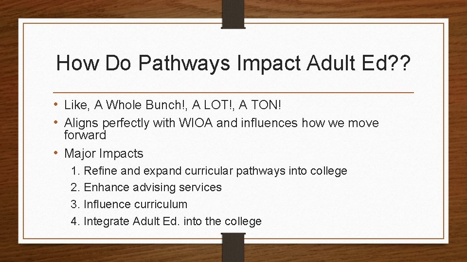 How Do Pathways Impact Adult Ed? ? • Like, A Whole Bunch!, A LOT!,