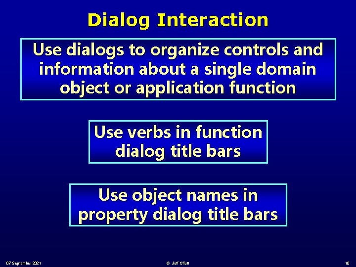Dialog Interaction Use dialogs to organize controls and information about a single domain object