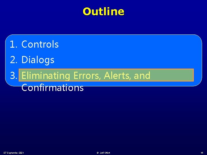 Outline 1. Controls 2. Dialogs 3. Eliminating Errors, Alerts, and Confirmations 07 September 2021