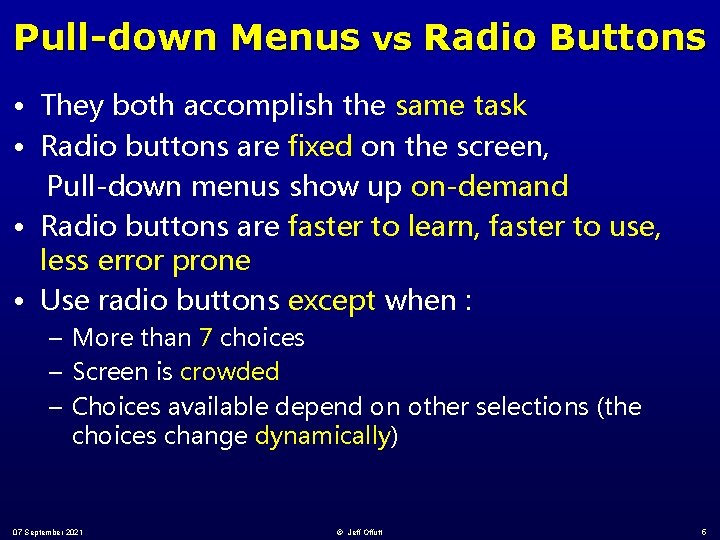 Pull-down Menus vs Radio Buttons • They both accomplish the same task • Radio