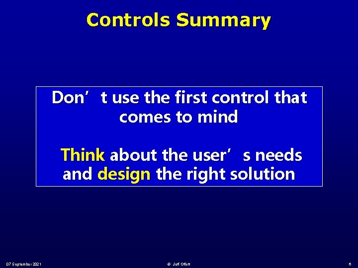 Controls Summary Don’t use the first control that comes to mind Think about the