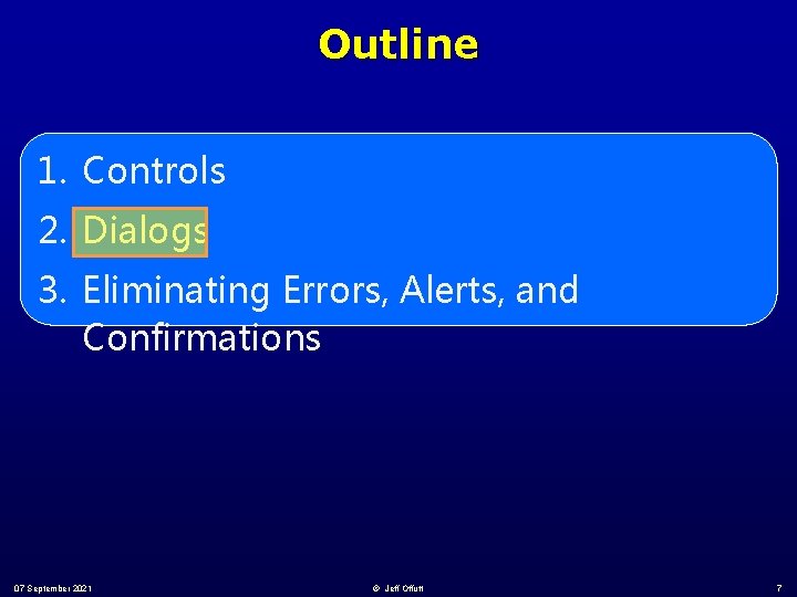 Outline 1. Controls 2. Dialogs 3. Eliminating Errors, Alerts, and Confirmations 07 September 2021