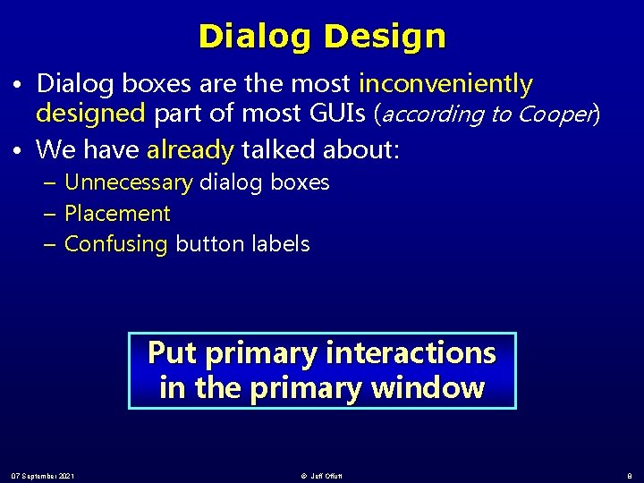 Dialog Design • Dialog boxes are the most inconveniently designed part of most GUIs