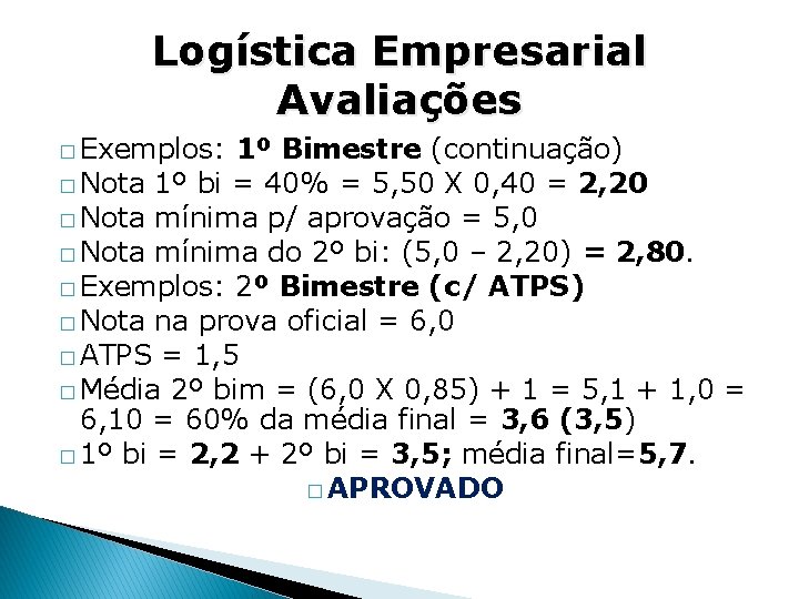 Logística Empresarial Avaliações � Exemplos: 1º Bimestre (continuação) � Nota 1º bi = 40%