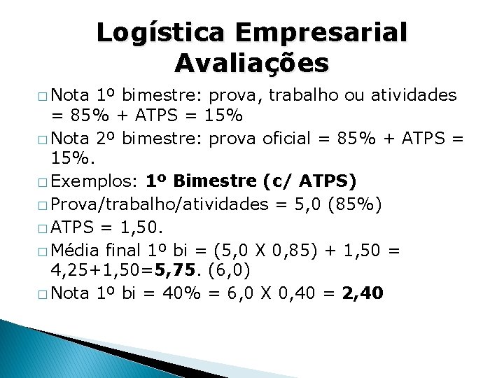 Logística Empresarial Avaliações � Nota 1º bimestre: prova, trabalho ou atividades = 85% +