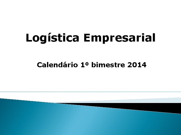 Logística Empresarial Calendário 1º bimestre 2014 