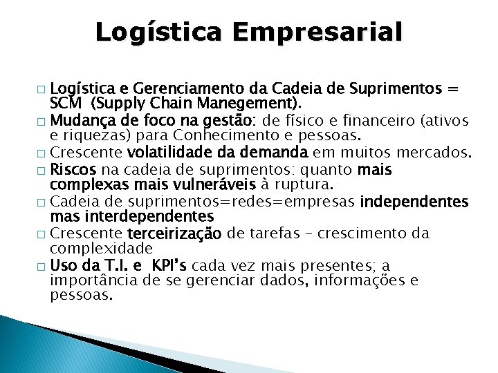Logística Empresarial Logística e Gerenciamento da Cadeia de Suprimentos = SCM (Supply Chain Manegement).
