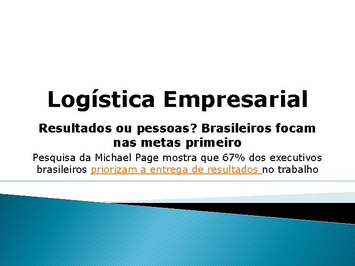 Logística Empresarial Resultados ou pessoas? Brasileiros focam nas metas primeiro Pesquisa da Michael Page