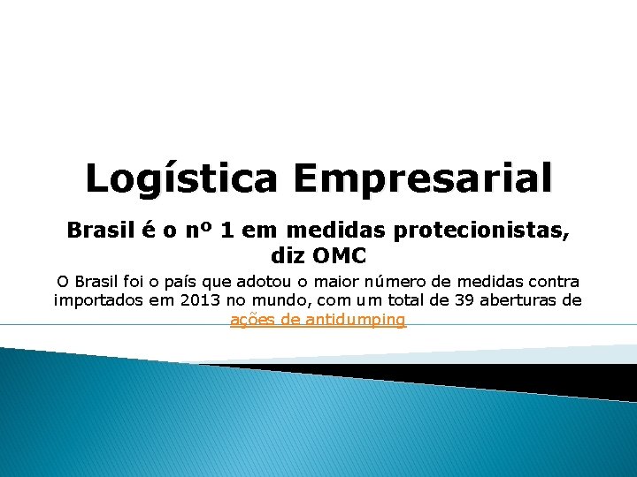 Logística Empresarial Brasil é o nº 1 em medidas protecionistas, diz OMC O Brasil