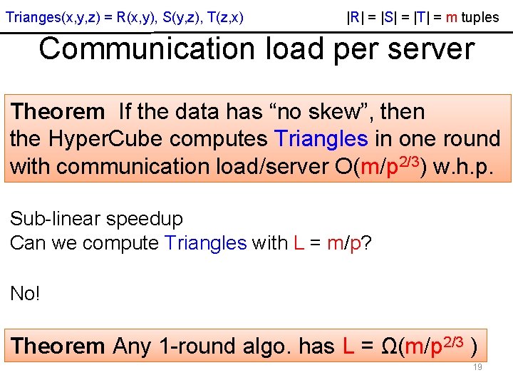 Trianges(x, y, z) = R(x, y), S(y, z), T(z, x) |R| = |S| = Trianges(x, y, z) = R(x, y), S(y, z), T(z, x) |R| = |S| =