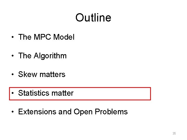 Outline • The MPC Model • The Algorithm • Skew matters • Statistics matter Outline • The MPC Model • The Algorithm • Skew matters • Statistics matter
