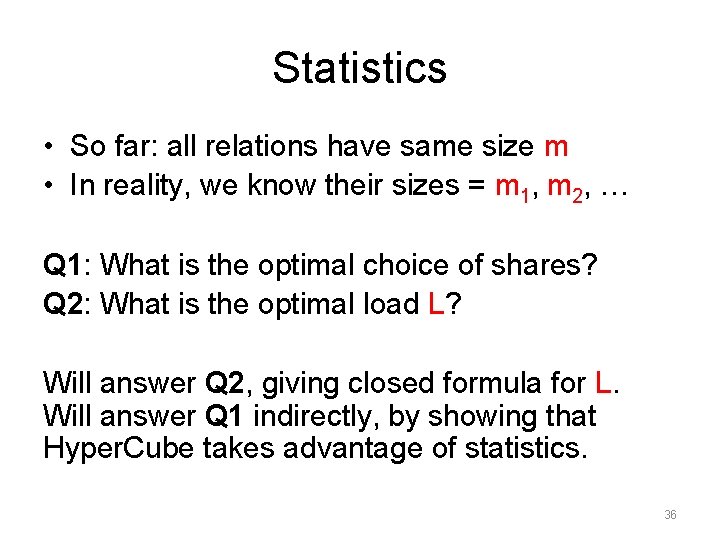 Statistics • So far: all relations have same size m • In reality, we Statistics • So far: all relations have same size m • In reality, we