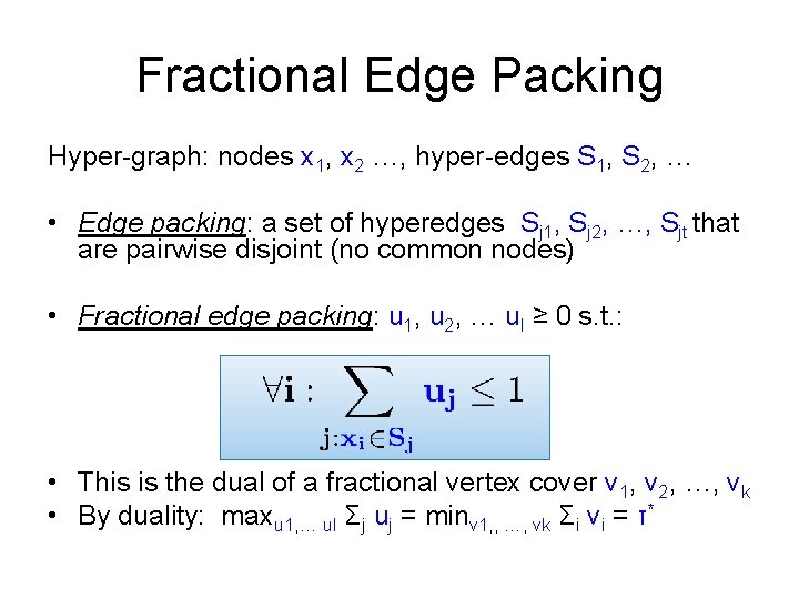 Fractional Edge Packing Hyper-graph: nodes x 1, x 2 …, hyper-edges S 1, S Fractional Edge Packing Hyper-graph: nodes x 1, x 2 …, hyper-edges S 1, S