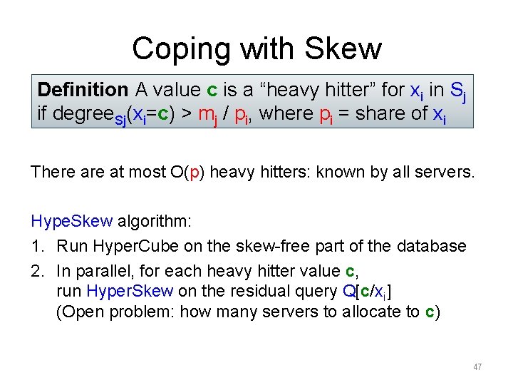 Coping with Skew Definition A value c is a “heavy hitter” for xi in Coping with Skew Definition A value c is a “heavy hitter” for xi in