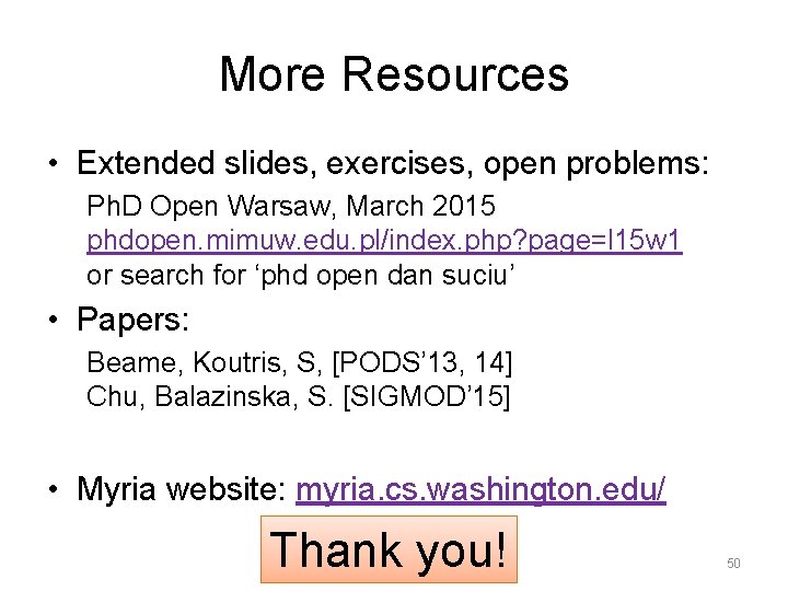 More Resources • Extended slides, exercises, open problems: Ph. D Open Warsaw, March 2015 More Resources • Extended slides, exercises, open problems: Ph. D Open Warsaw, March 2015