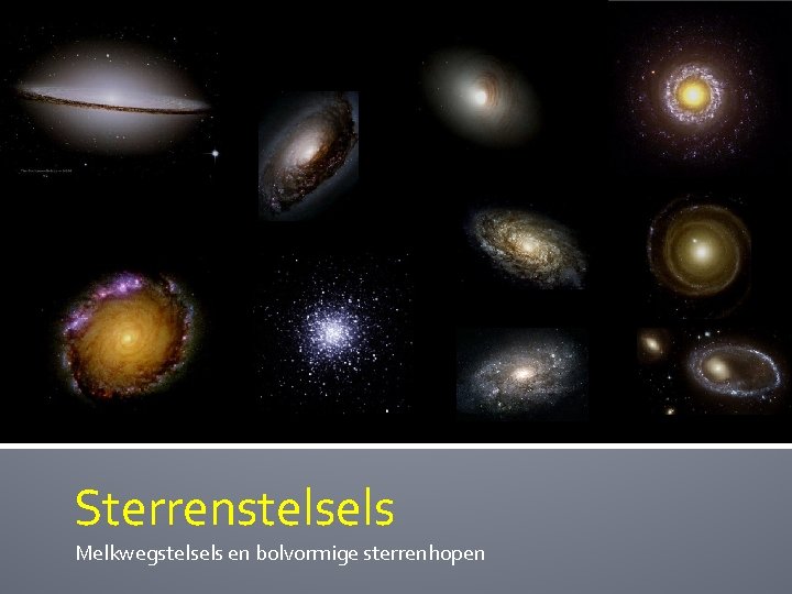 Sterrenstelsels Melkwegstelsels en bolvormige sterrenhopen 