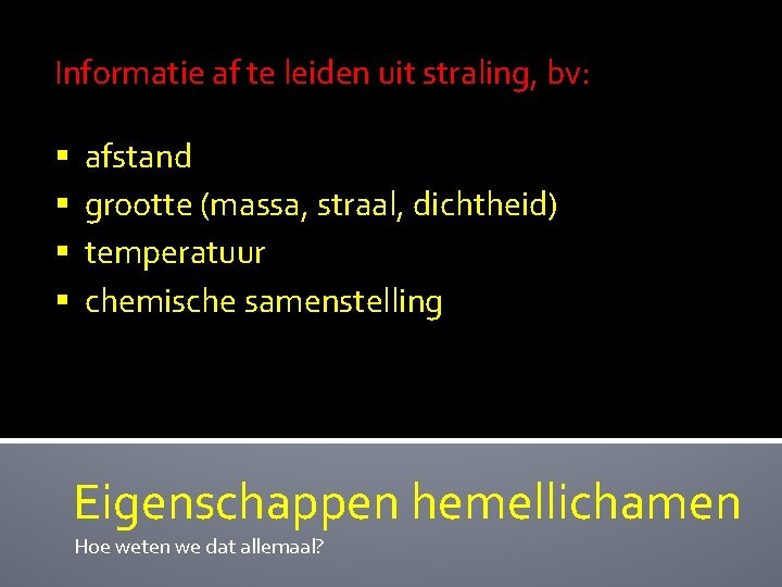 Informatie af te leiden uit straling, bv: § § afstand grootte (massa, straal, dichtheid)