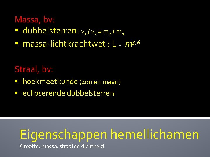 Massa, bv: § dubbelsterren: v 1 / v 2 = m 2 / m