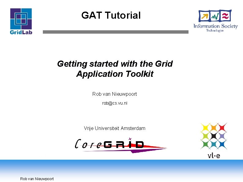 GAT Tutorial Getting started with the Grid Application