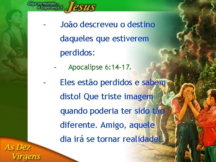 – João descreveu o destino daqueles que estiverem perdidos: – – Apocalipse 6: 14