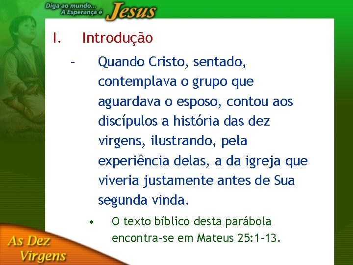 I. Introdução – Quando Cristo, sentado, contemplava o grupo que aguardava o esposo, contou