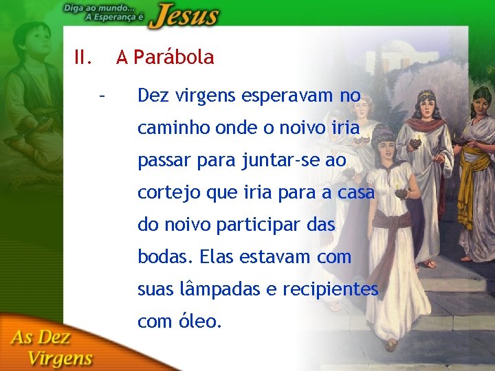 II. A Parábola – Dez virgens esperavam no caminho onde o noivo iria passar