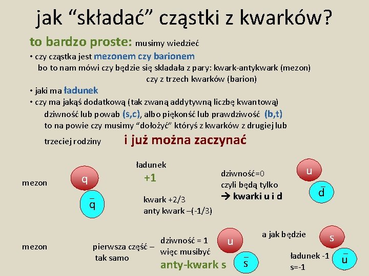 jak “składać” cząstki z kwarków? to bardzo proste: musimy wiedzieć • czy cząstka jest