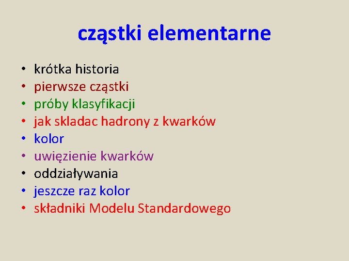 cząstki elementarne • • • krótka historia pierwsze cząstki próby klasyfikacji jak skladac hadrony