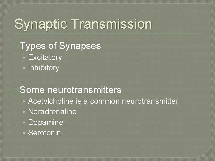 Synaptic Transmission �Types of Synapses • Excitatory • Inhibitory �Some • • neurotransmitters Acetylcholine