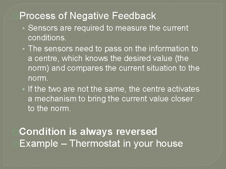 �Process of Negative Feedback • Sensors are required to measure the current conditions. •