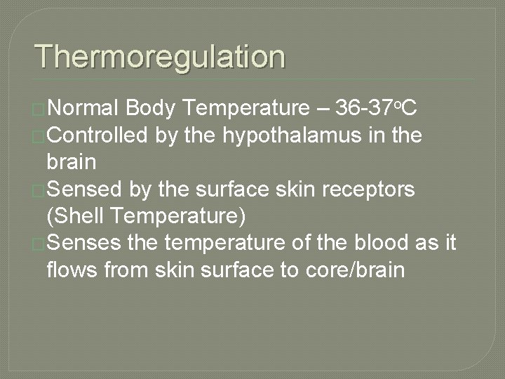 Thermoregulation �Normal Body Temperature – 36 -37 o. C �Controlled by the hypothalamus in