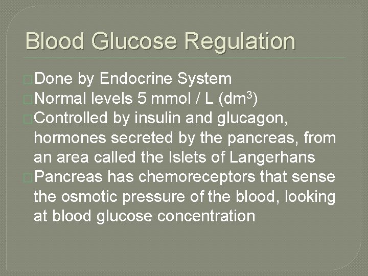 Blood Glucose Regulation �Done by Endocrine System �Normal levels 5 mmol / L (dm