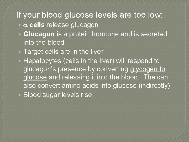 �If your blood glucose levels are too low: • cells release glucagon • Glucagon